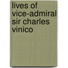 Lives Of Vice-Admiral Sir Charles Vinico by John Penrose