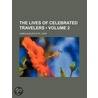 Lives of Celebrated Travelers (Volume 2) door James Augustus St. John