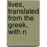 Lives, Translated From The Greek, With N by Plutarch