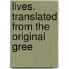 Lives. Translated From The Original Gree door John Plutarch