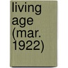 Living Age (Mar. 1922) by General Books