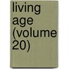 Living Age (Volume 20) by General Books