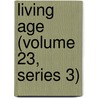 Living Age (Volume 23, Series 3) door General Books