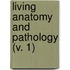 Living Anatomy And Pathology (V. 1)
