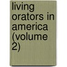 Living Orators In America (Volume 2) door Elias Lyman Magoon
