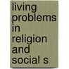 Living Problems In Religion And Social S by Thomas Dixion