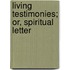 Living Testimonies; Or, Spiritual Letter