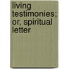 Living Testimonies; Or, Spiritual Letter door William Huntington