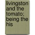 Livingston And The Tomato; Being The His