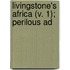 Livingstone's Africa (V. 1); Perilous Ad
