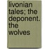 Livonian Tales; The Deponent. The Wolves