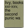 Livy, Books Xxi-Xxv, The Second Punic Wa by Titus Livius