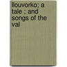 Llouvorko; A Tale ; And Songs Of The Val door Thomas Eagles