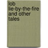 Lob Lie-By-The-Fire And Other Tales door Juliana Horatia Gatty Ewing