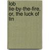 Lob Lie-By-The-Fire, Or, The Luck Of Lin door Juliana Horatia Gatty Ewing