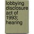 Lobbying Disclosure Act Of 1993; Hearing