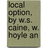 Local Option, By W.S. Caine, W. Hoyle An door William Sproston Caine
