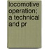 Locomotive Operation; A Technical And Pr