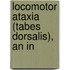 Locomotor Ataxia (Tabes Dorsalis), An In