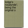 Lodge's Rosalynde'; Being The Original O by Professor Thomas Lodge