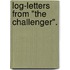 Log-Letters From "The Challenger".