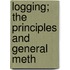 Logging; The Principles And General Meth