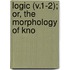 Logic (V.1-2); Or, The Morphology Of Kno