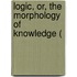 Logic, Or, The Morphology Of Knowledge (
