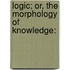 Logic; Or, The Morphology Of Knowledge: