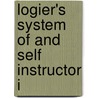 Logier's System Of And Self Instructor I by Johann Bernhard Logier