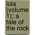 Lola (Volume 1); A Tale Of The Rock