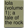 Lola (Volume 1); A Tale Of The Rock door Arthur Griffiths