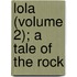 Lola (Volume 2); A Tale Of The Rock
