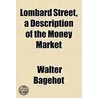 Lombard Street, A Description Of The Mon door Walter Bagehot