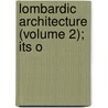 Lombardic Architecture (Volume 2); Its O by Rivoira