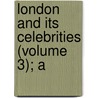London And Its Celebrities (Volume 3); A by Unknown Author