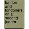 London And Londoners, Or, A Second Judgm door Robert Mudie