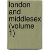 London And Middlesex (Volume 1) door Edward Wedlake Brayley