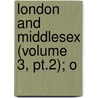 London And Middlesex (Volume 3, Pt.2); O by Brayley
