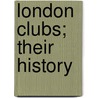 London Clubs; Their History door Ralph Nevill