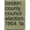 London County Council Election, 1904. Fa door London Municipal Society