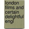 London Films And Certain Delightful Engl door William Dean Howells