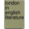 London In English Literature door Percy Holmes Boynton
