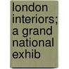 London Interiors; A Grand National Exhib door Onbekend