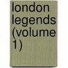 London Legends (Volume 1) by John Yonge Akerman