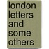 London Letters And Some Others