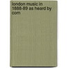 London Music In 1888-89 As Heard By Corn by George Bernard Shaw