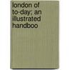 London Of To-Day; An Illustrated Handboo door Charles Eyre Pascoe