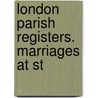 London Parish Registers. Marriages At St door Phillimore Co