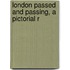 London Passed And Passing, A Pictorial R